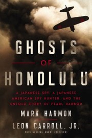 Ghosts of Honolulu : a Japanese spy, a Japanese American spy hunter, and the untold story of Pearl Harbor  Cover Image